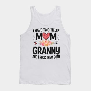 granny - i have two titles mom and granny Tank Top